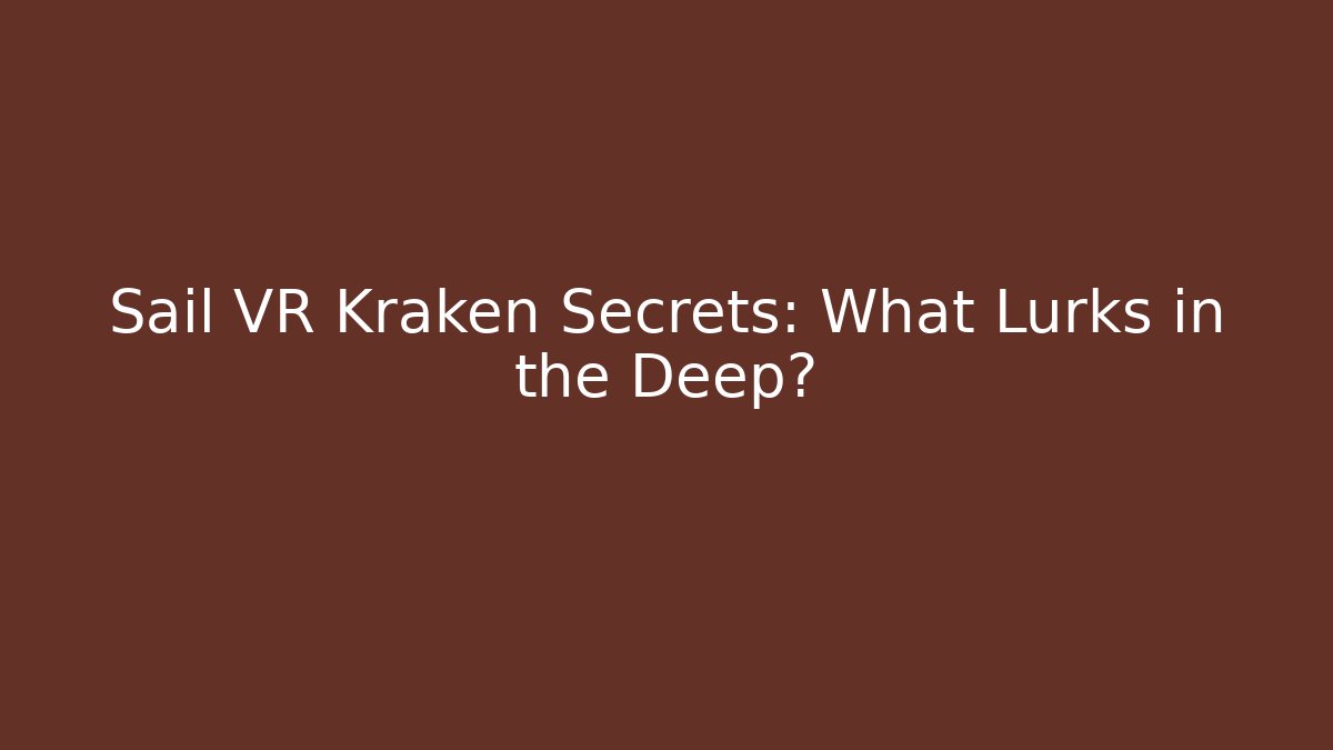 Sail VR Kraken Secrets: What Lurks in the Deep?