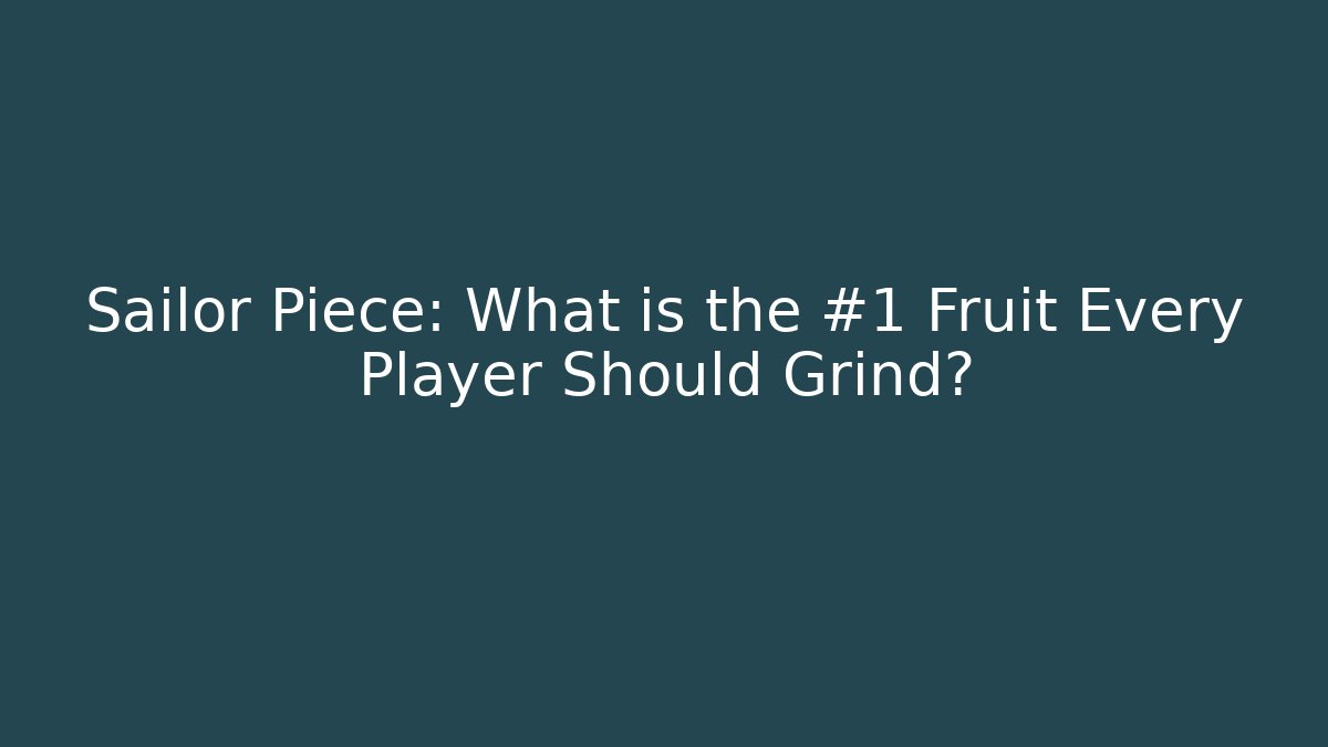 Sailor Piece: What is the #1 Fruit Every Player Should Grind? - Andrea Zevedo