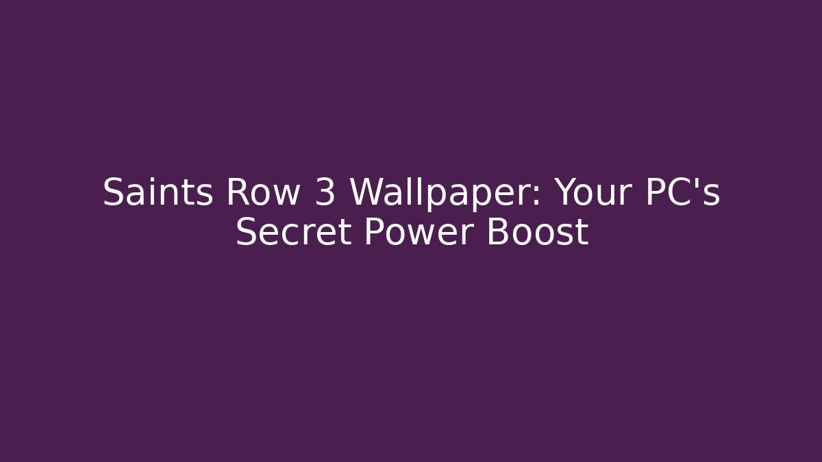 Saints Row 3 Wallpaper: Your PC's Secret Power Boost - Andrea Zevedo