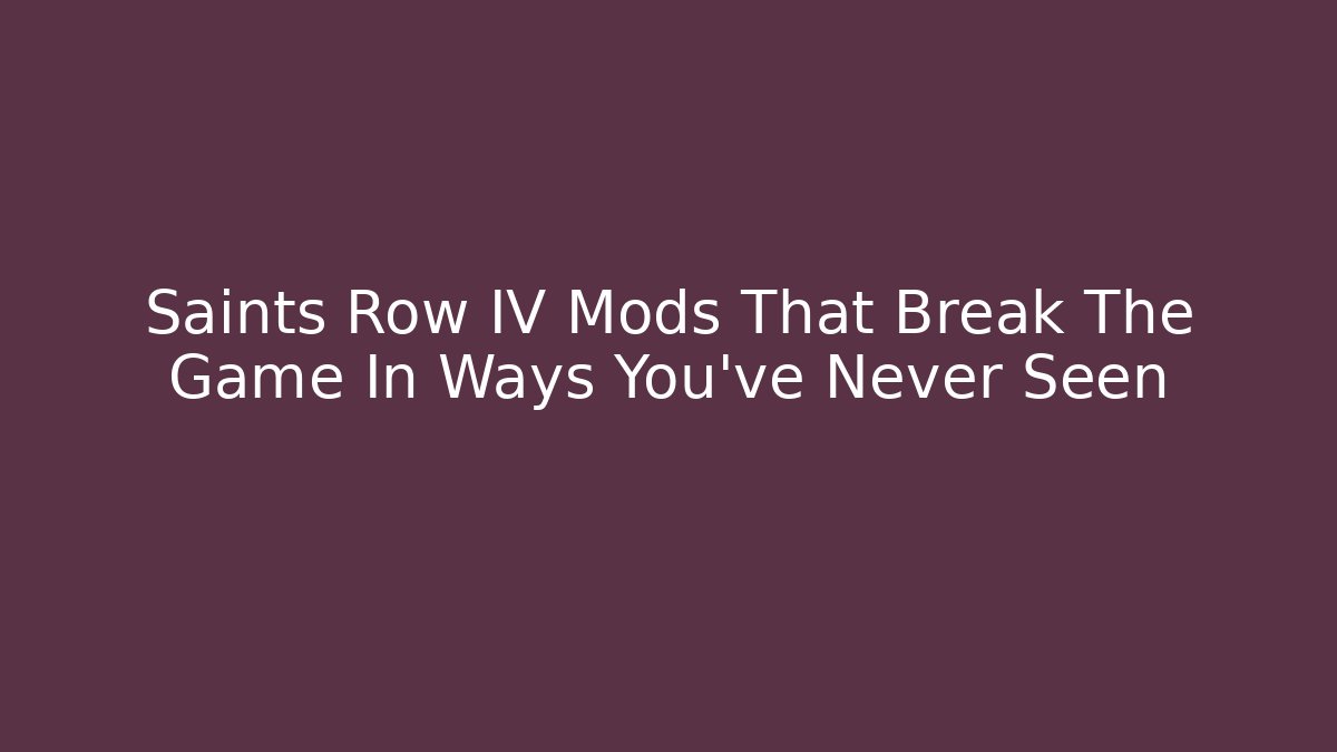Saints Row IV Mods That Break The Game In Ways You've Never Seen