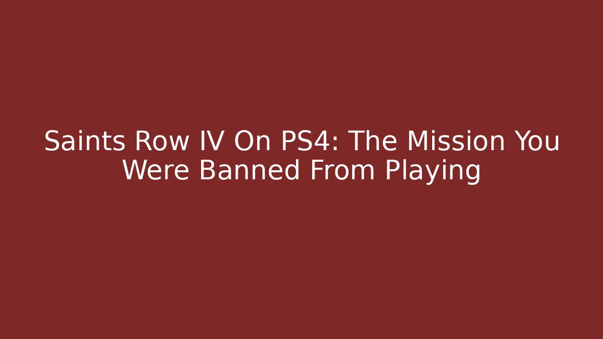 Saints Row IV On PS4: The Mission You Were Banned From Playing