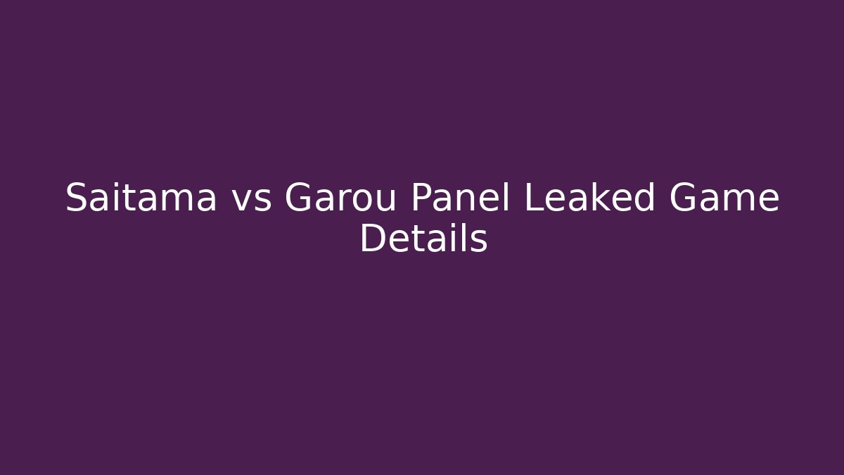 Saitama vs Garou Panel Leaked Game Details
