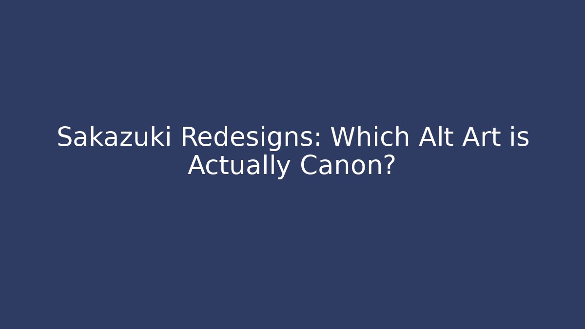 Sakazuki Redesigns: Which Alt Art is Actually Canon?