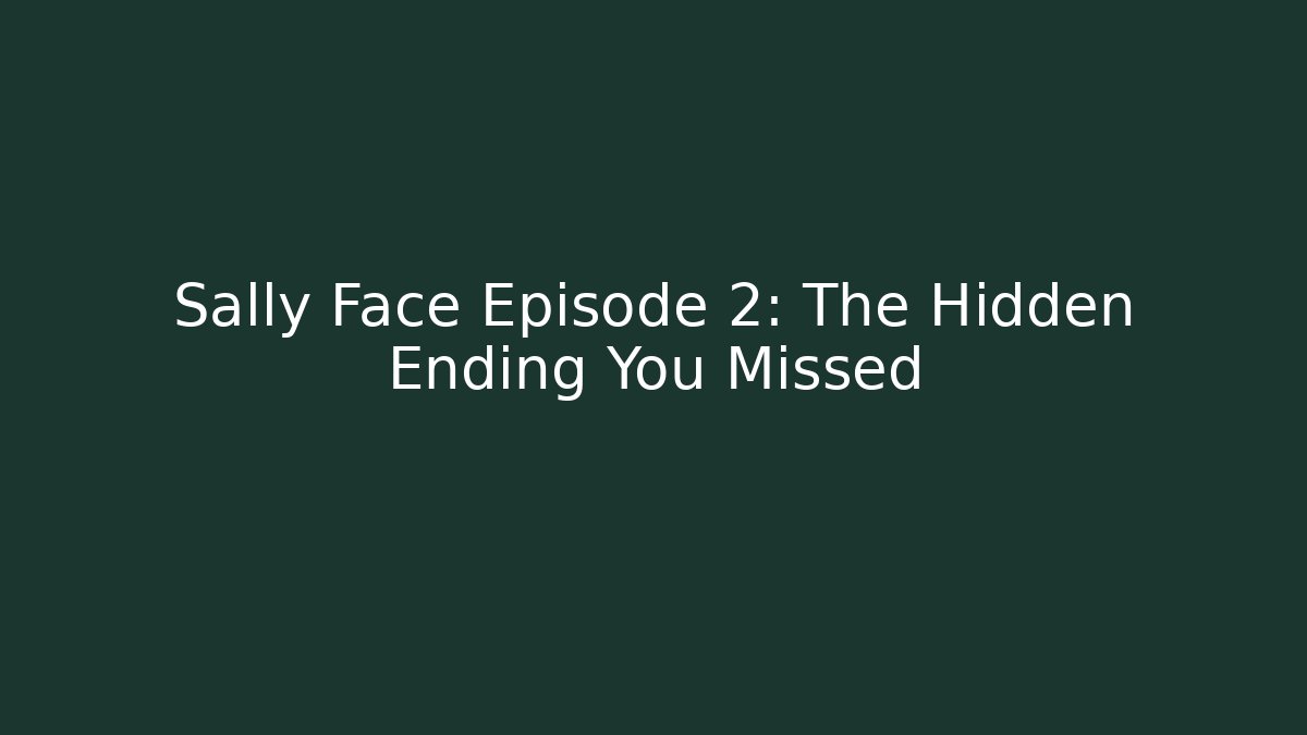Sally Face Episode 2: The Hidden Ending You Missed