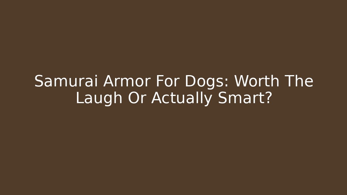 Samurai Armor For Dogs: Worth The Laugh Or Actually Smart?