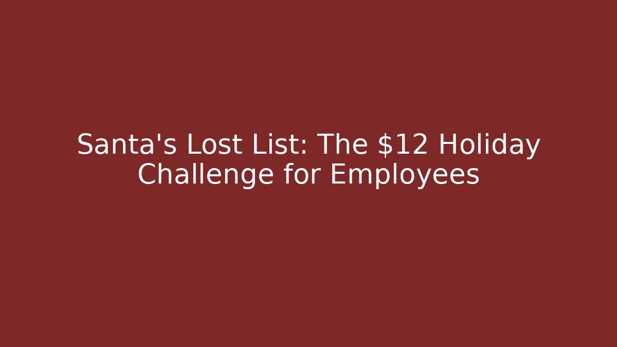 Santa's Lost List: The $12 Holiday Challenge for Employees