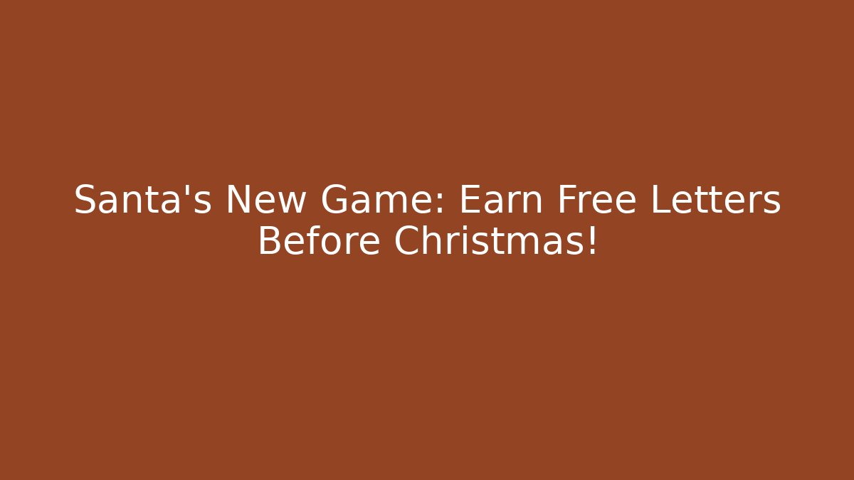Santa's New Game: Earn Free Letters Before Christmas!