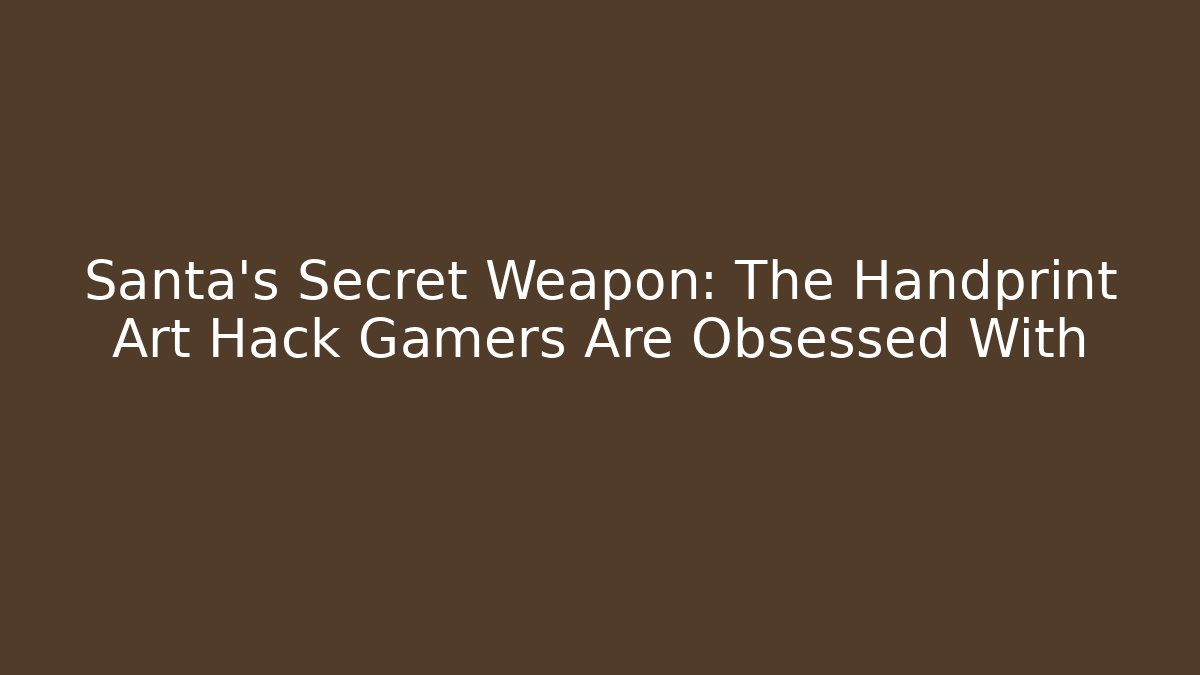 Santa's Secret Weapon: The Handprint Art Hack Gamers Are Obsessed With