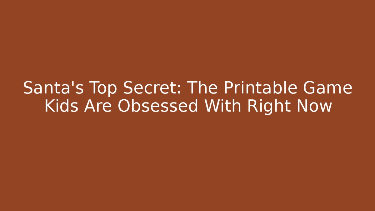 Santa's Top Secret: The Printable Game Kids Are Obsessed With Right Now - Andrea Zevedo
