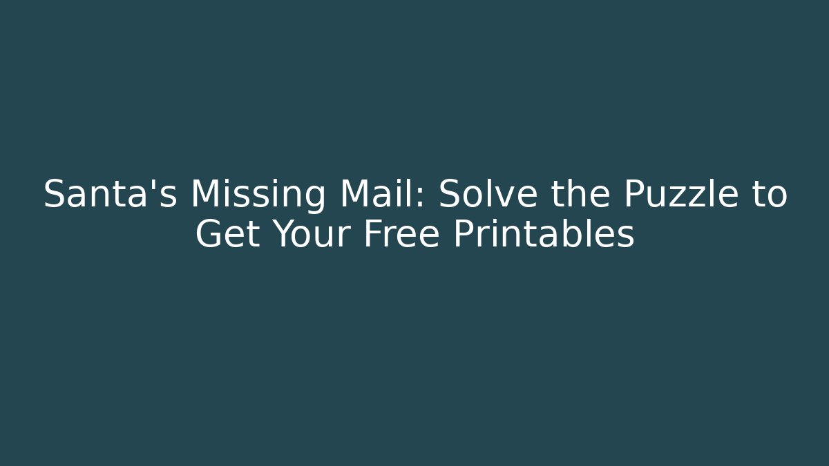 Santa’s Missing Mail: Solve the Puzzle to Get Your Free Printables - Andrea Zevedo