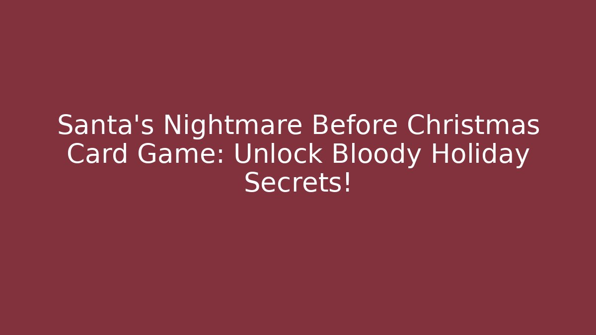 Santa’s Nightmare Before Christmas Card Game: Unlock Bloody Holiday Secrets!