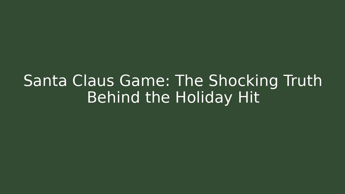 Santa Claus Game: The Shocking Truth Behind the Holiday Hit