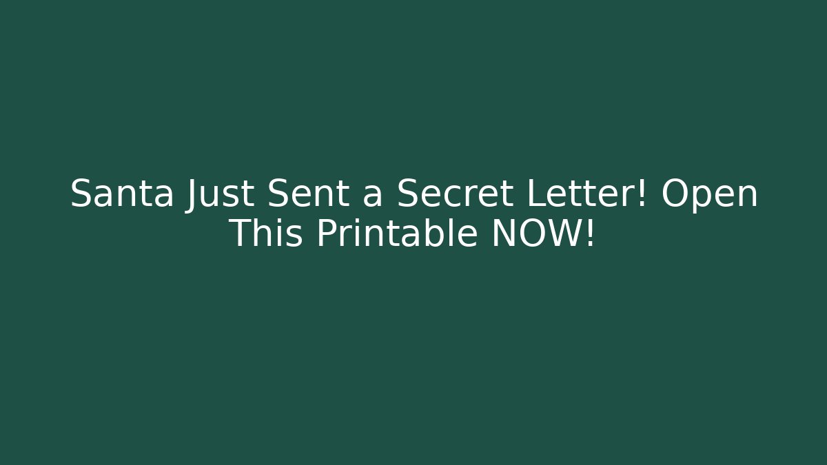 Santa Just Sent a Secret Letter! Open This Printable NOW!
