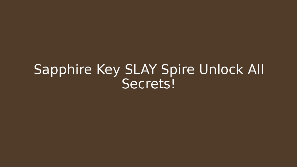 Sapphire Key SLAY Spire Unlock All Secrets!