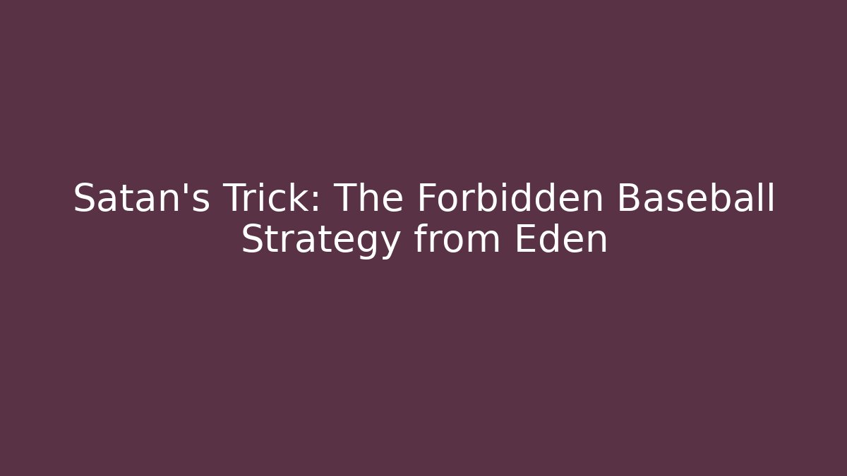 Satan's Trick: The Forbidden Baseball Strategy from Eden - Andrea Zevedo