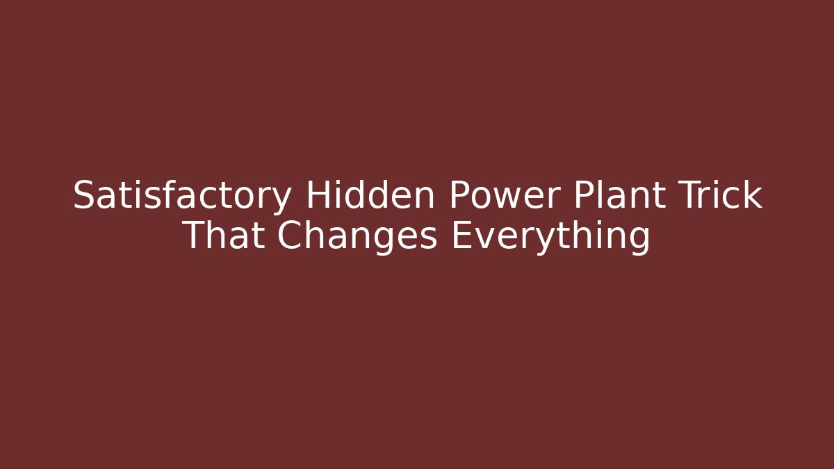 Satisfactory Hidden Power Plant Trick That Changes Everything