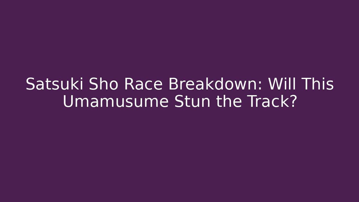 Satsuki Sho Race Breakdown: Will This Umamusume Stun the Track? - Andrea Zevedo