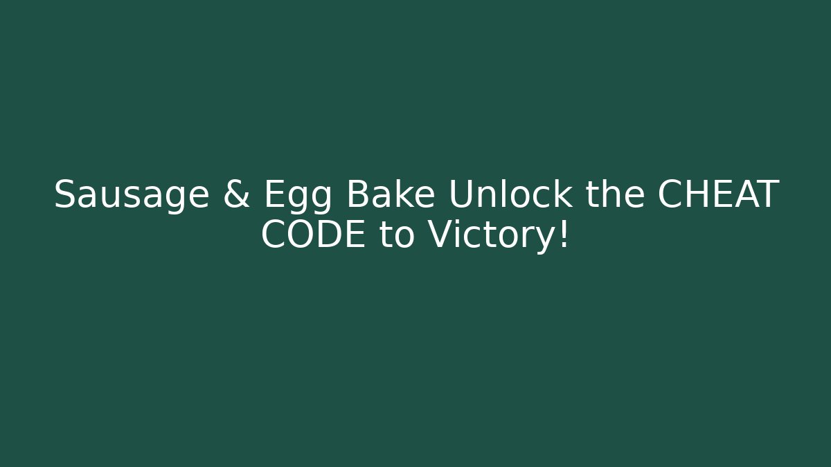 Sausage & Egg Bake Unlock the CHEAT CODE to Victory! - Andrea Zevedo