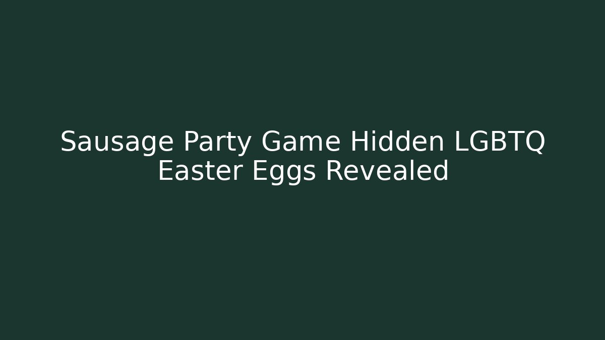 Sausage Party Game Hidden LGBTQ+ Easter Eggs Revealed