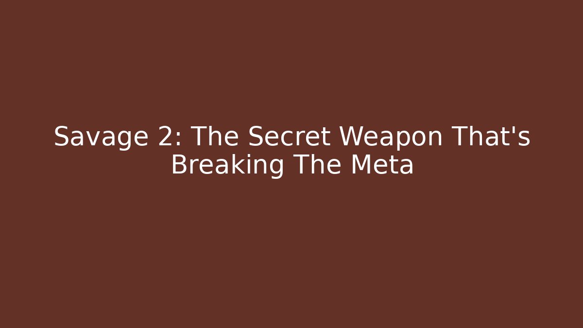 Savage 2: The Secret Weapon That’s Breaking The Meta