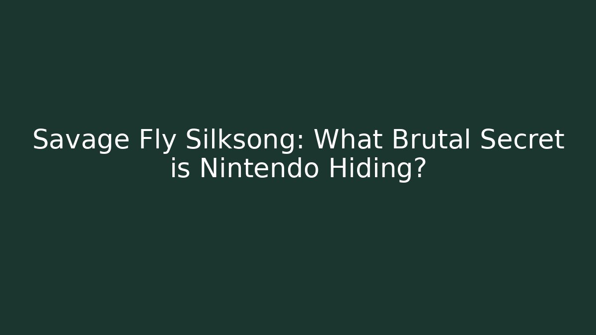 Savage Fly Silksong: What Brutal Secret is Nintendo Hiding?