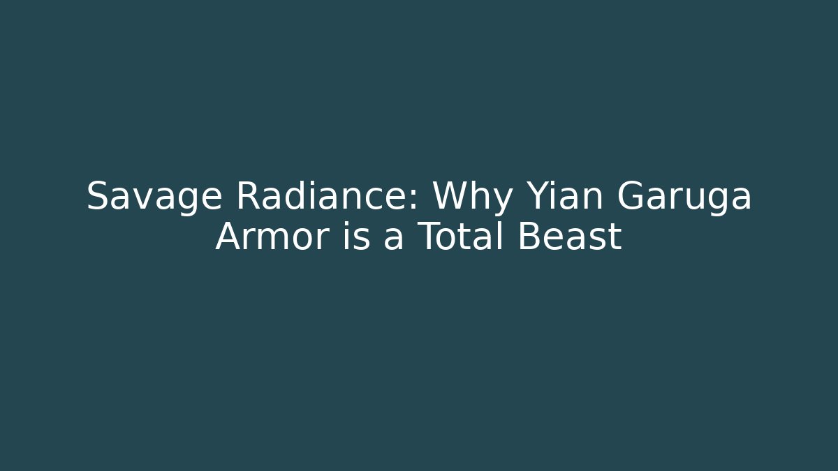 Savage Radiance: Why Yian Garuga Armor is a Total Beast