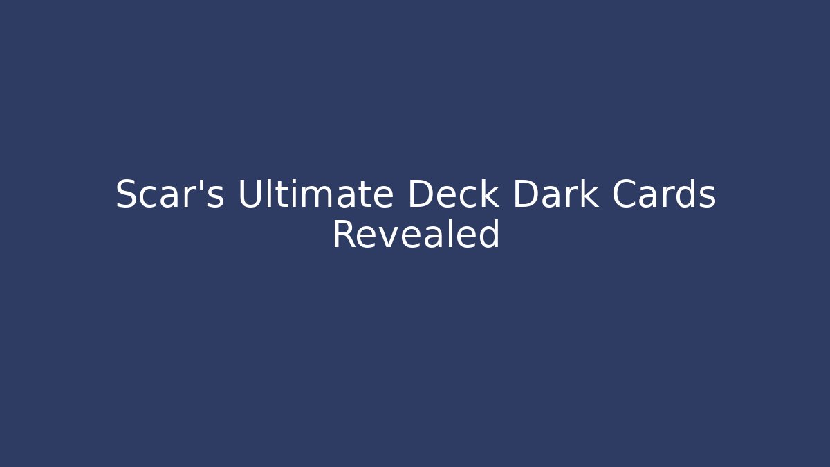 Scar's Ultimate Deck Dark Cards Revealed