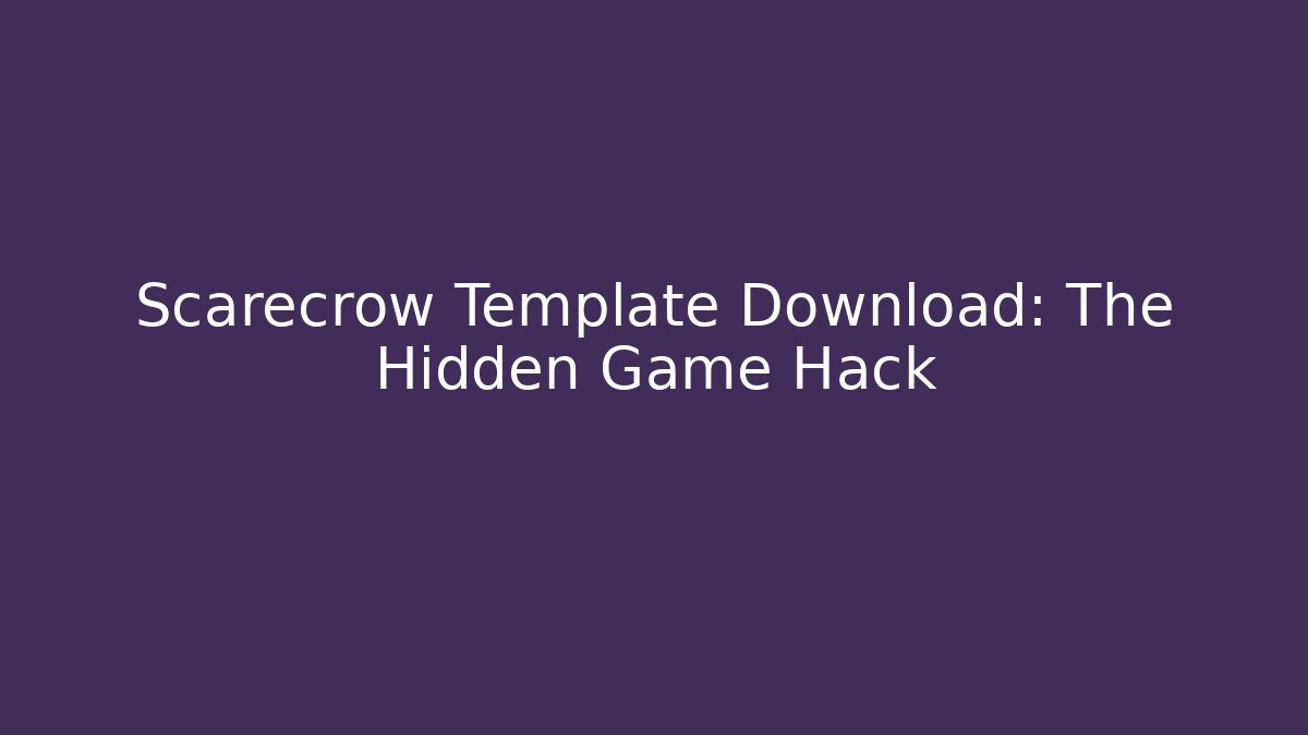Scarecrow Template Download: The Hidden Game Hack