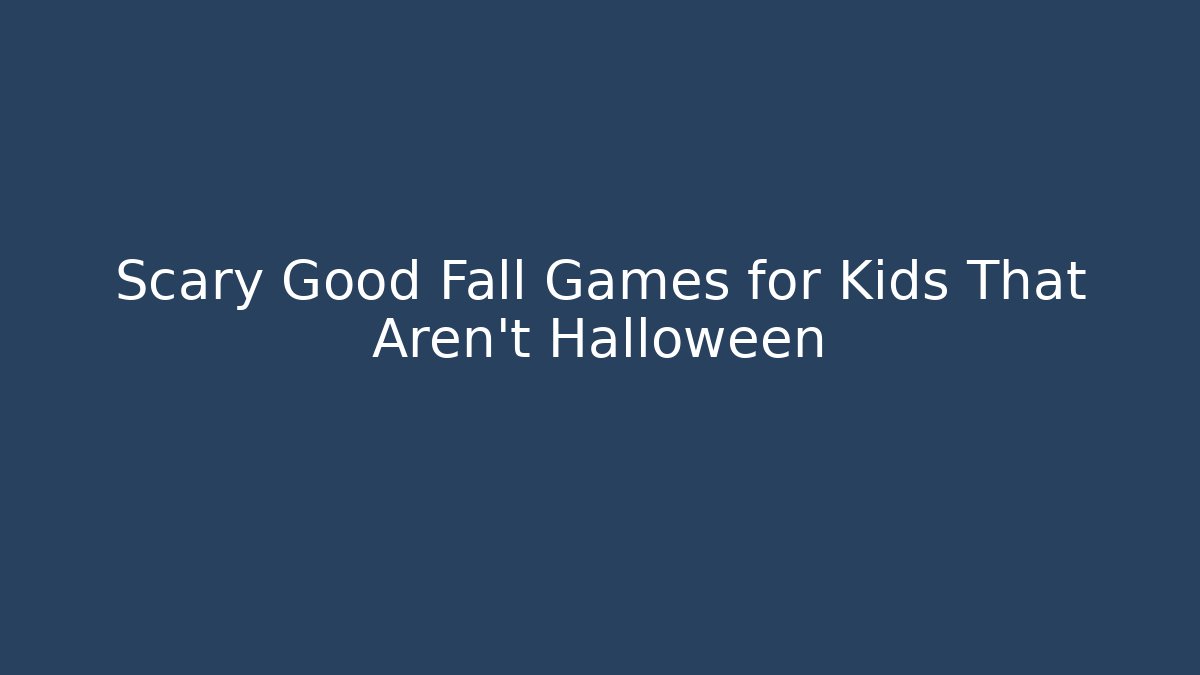 Scary Good Fall Games for Kids That Aren’t Halloween - Andrea Zevedo