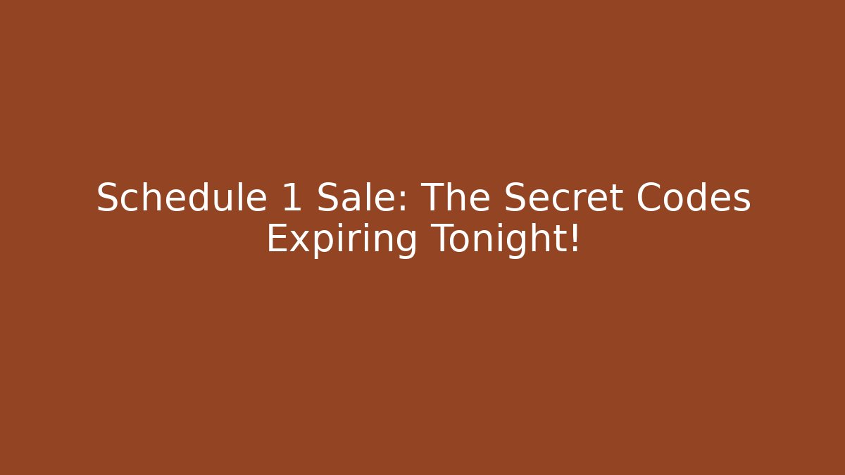 Schedule 1 Sale: The Secret Codes Expiring Tonight!