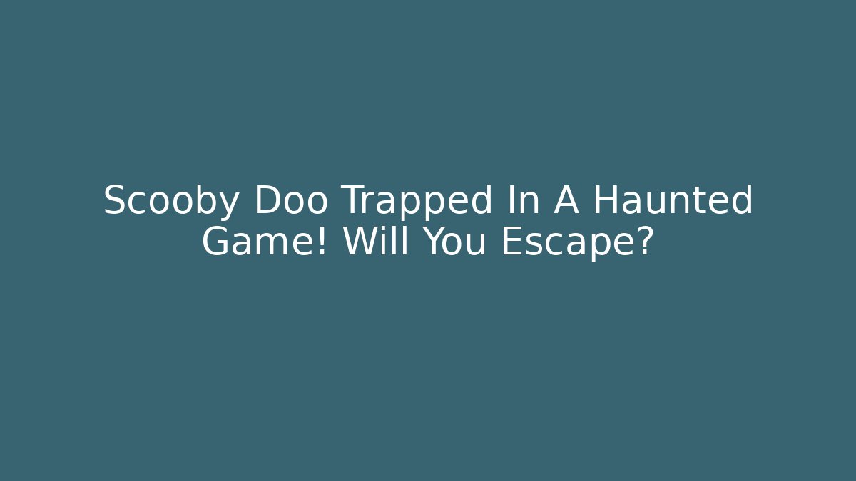 Scooby Doo Trapped In A Haunted Game! Will You Escape?