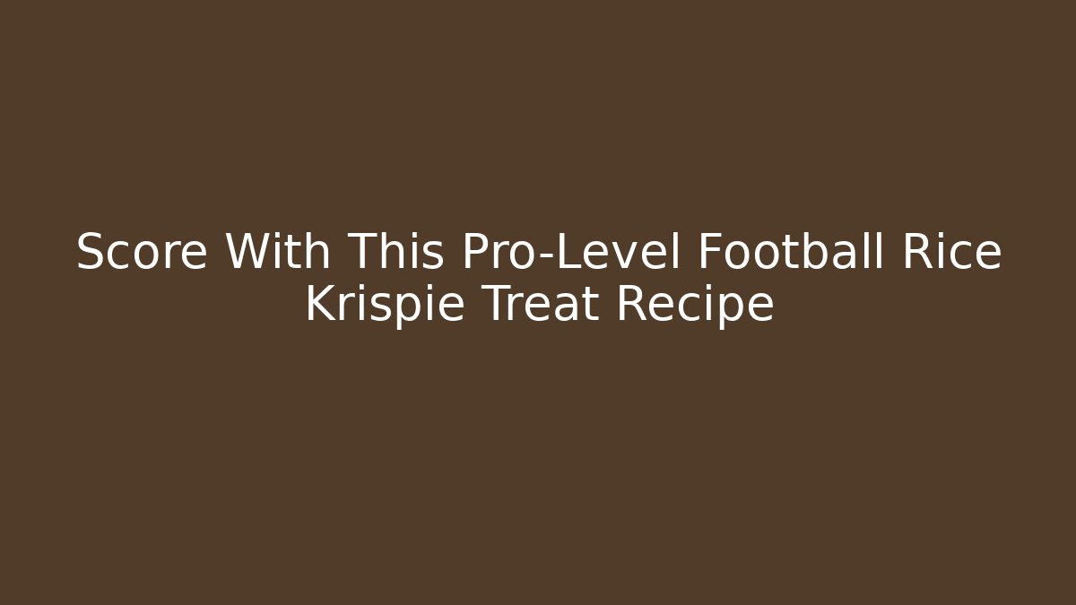 Score With This Pro-Level Football Rice Krispie Treat Recipe