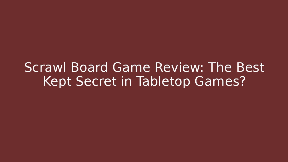 Scrawl Board Game Review: The Best Kept Secret in Tabletop Games?