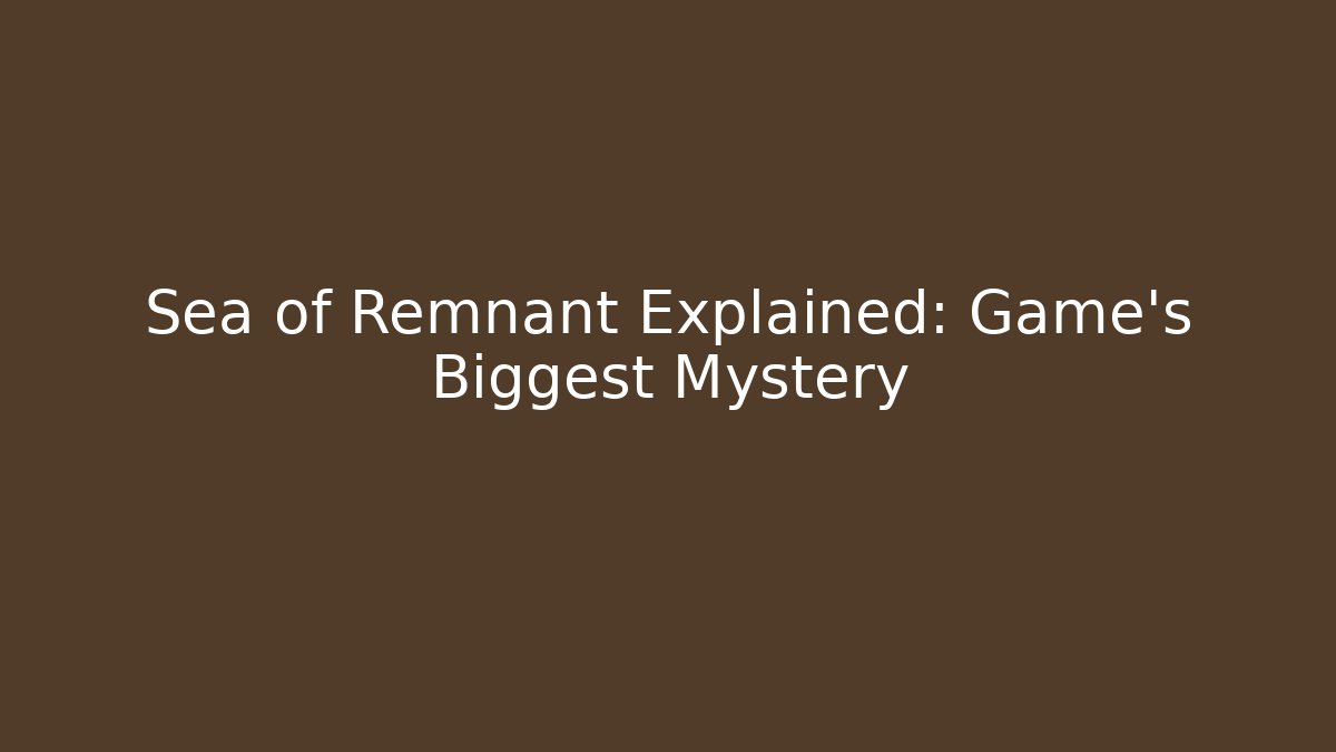 Sea of Remnant Explained: Game's Biggest Mystery