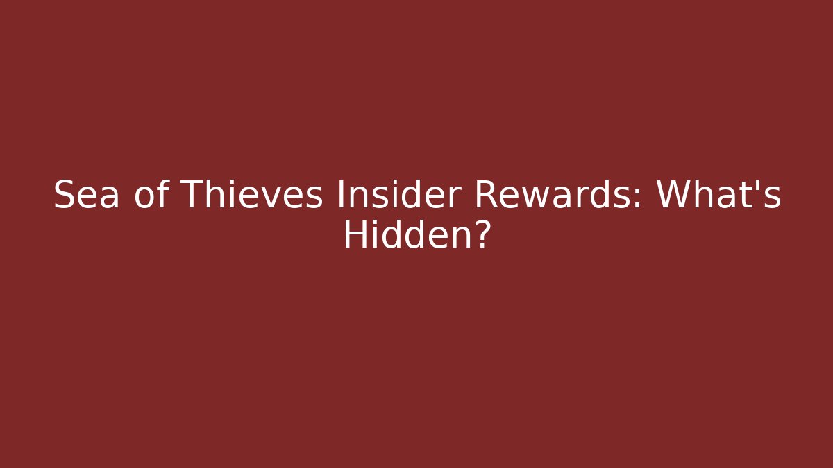 Sea of Thieves Insider Rewards: What's Hidden?