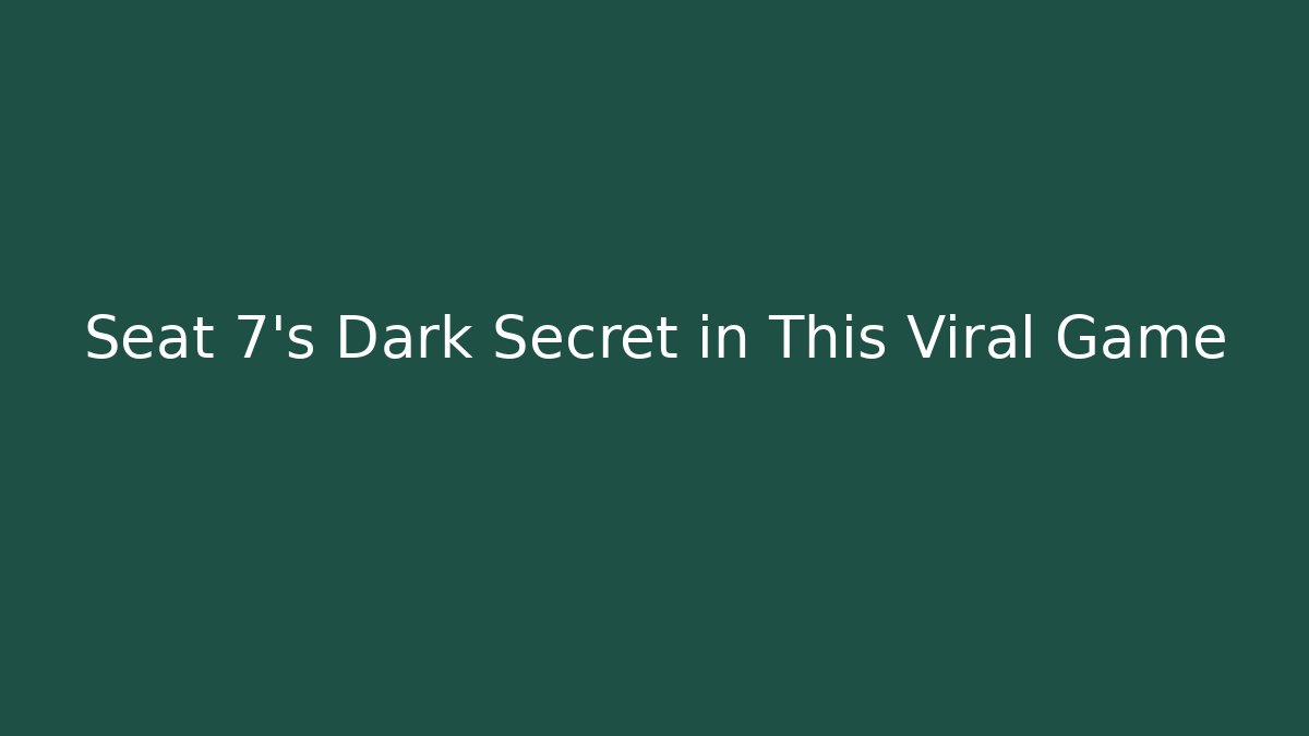 Seat 7’s Dark Secret in This Viral Game