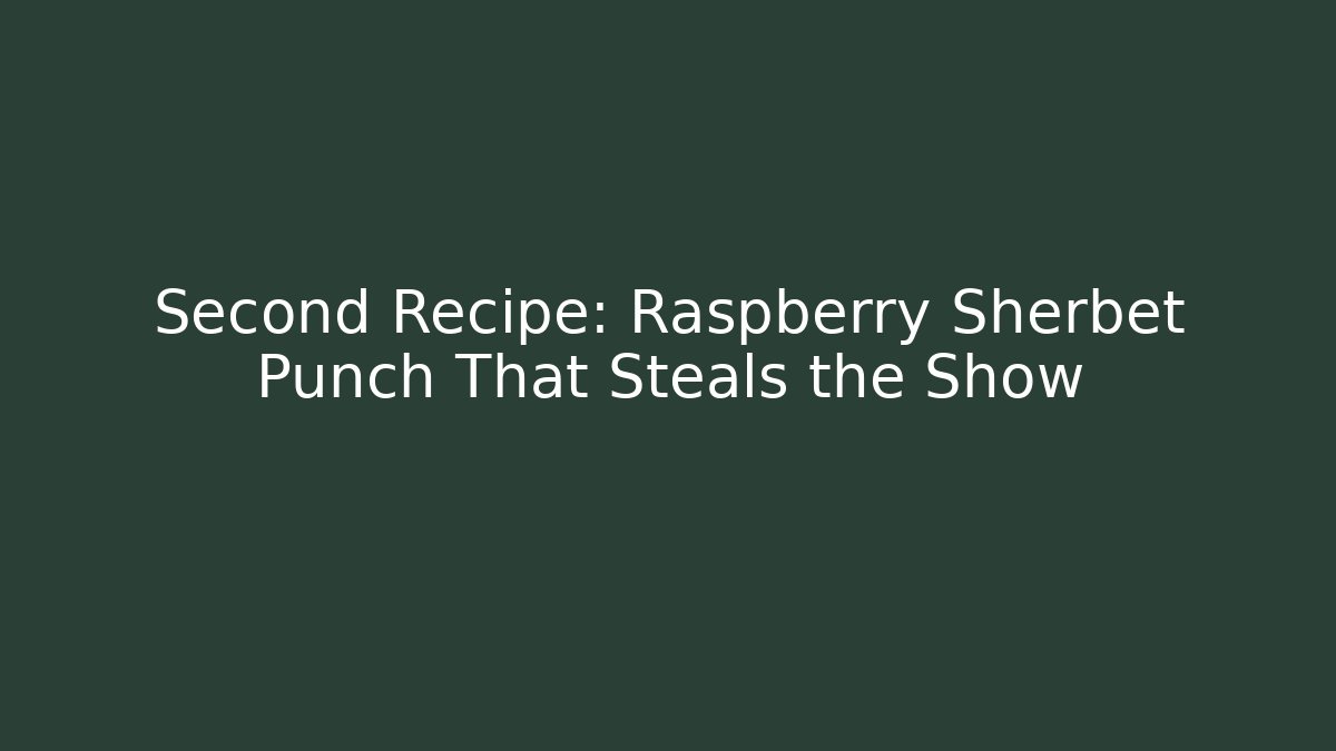 Second Recipe: Raspberry Sherbet Punch That Steals the Show - Andrea Zevedo