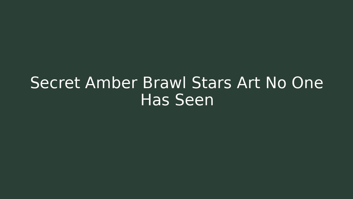 Secret Amber Brawl Stars Art No One Has Seen - Andrea Zevedo