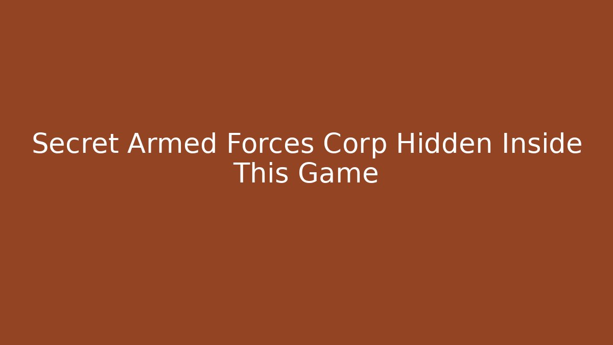 Secret Armed Forces Corp Hidden Inside This Game - Andrea Zevedo