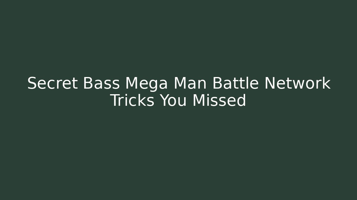 Secret Bass Mega Man Battle Network Tricks You Missed