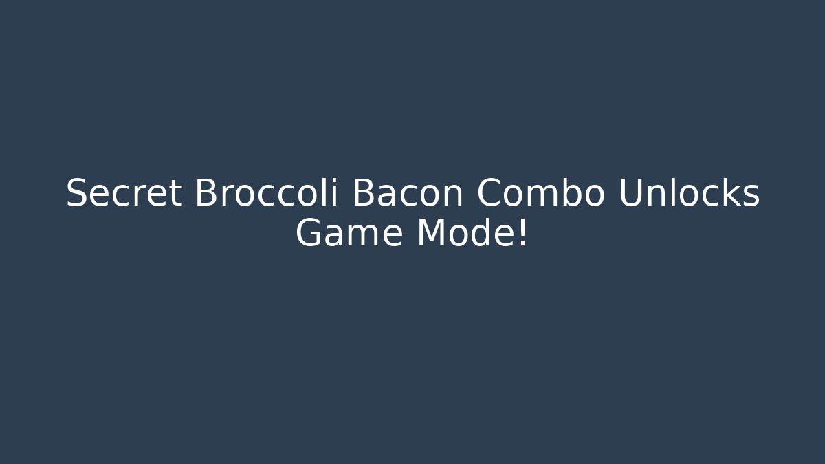 Secret Broccoli Bacon Combo Unlocks Game Mode!