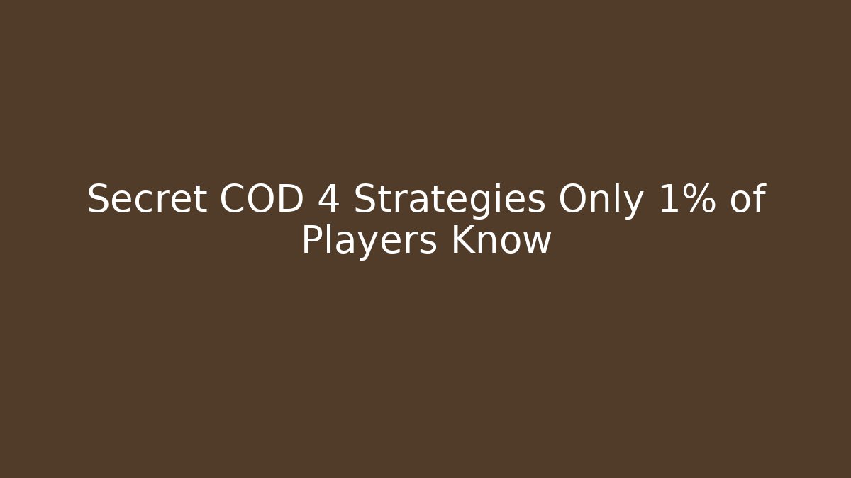 Secret COD 4 Strategies Only 1% of Players Know