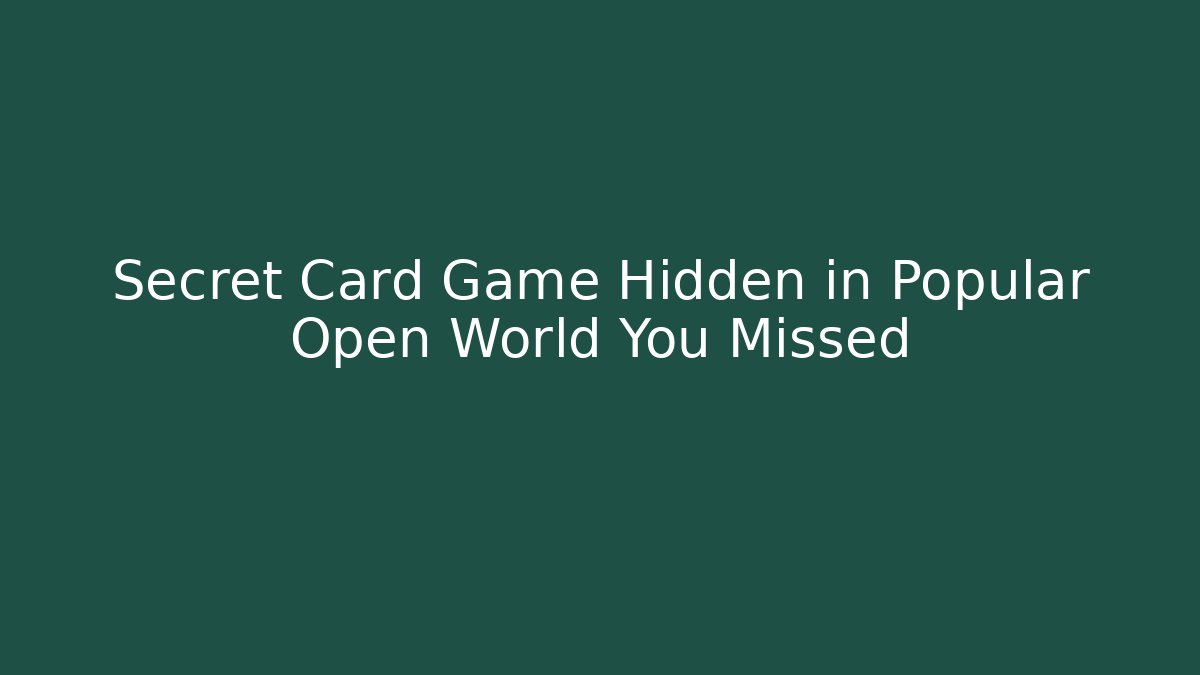Secret Card Game Hidden in Popular Open World You Missed