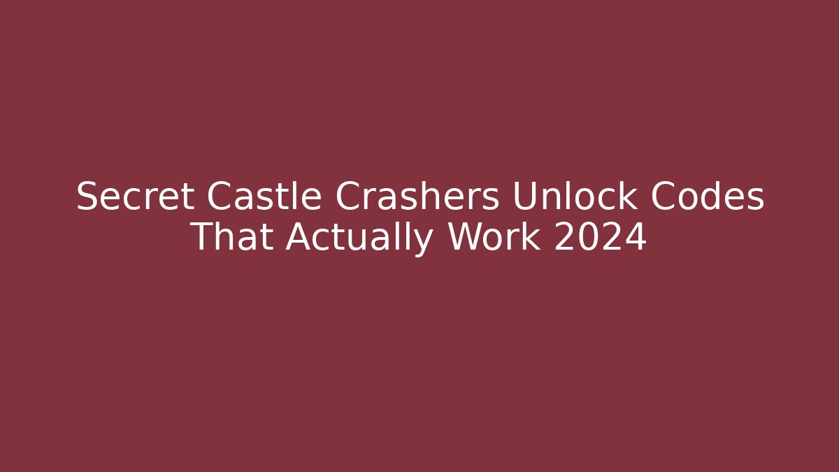 Secret Castle Crashers Unlock Codes That Actually Work 2024