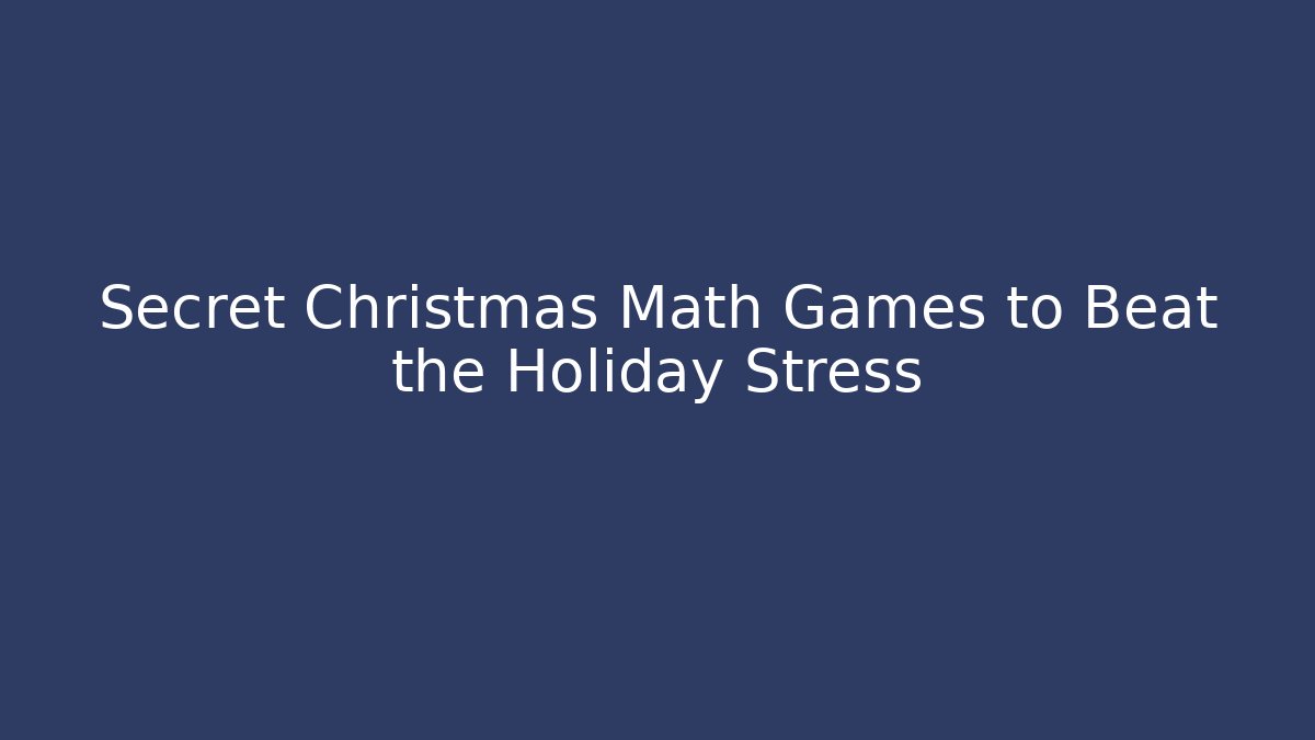 Secret Christmas Math Games to Beat the Holiday Stress - Andrea Zevedo