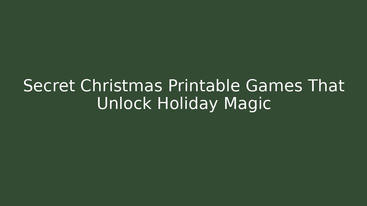 Secret Christmas Printable Games That Unlock Holiday Magic