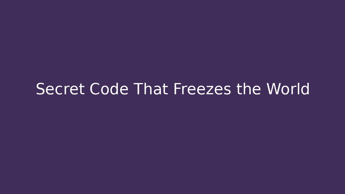 Secret Code That Freezes the World
