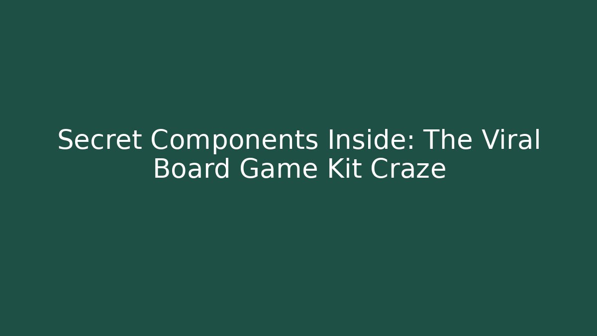 Secret Components Inside: The Viral Board Game Kit Craze