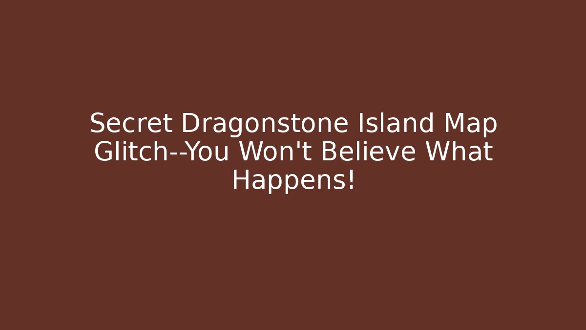 Secret Dragonstone Island Map Glitch—You Won't Believe What Happens!