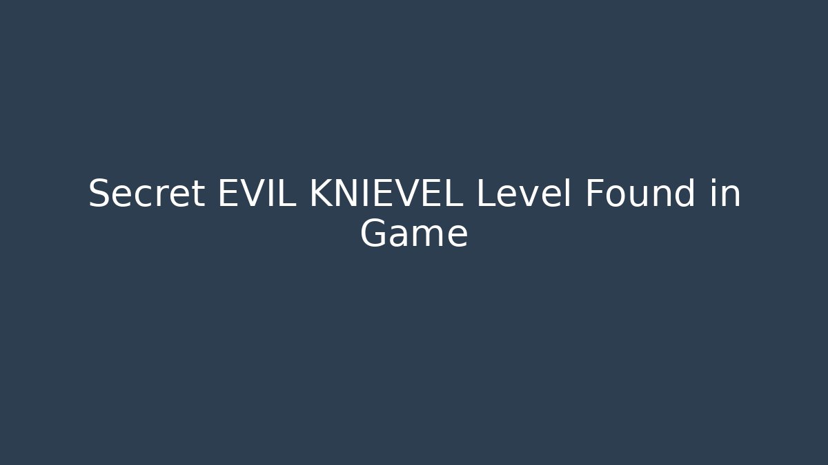 Secret EVIL KNIEVEL Level Found in Game